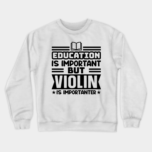 Education is important, but violin is importanter Crewneck Sweatshirt by colorsplash